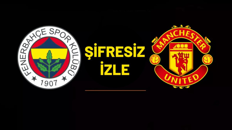 FB MANU MAÇI ŞİFRESİZ Mİ (24 EKİM)? Nefesler tutuldu! Fenerbahçe Manchester şifresiz hangi kanalda?