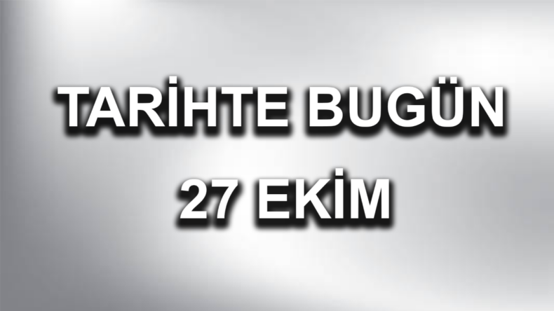 Tarihte bugün: 27 Ekim