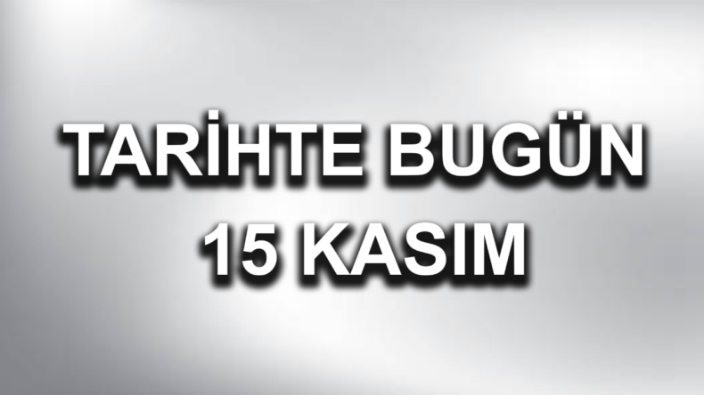 Tarihte bugün: 15 Kasım